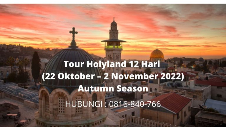 Tour Holyland 12 Hari (22 Oktober – 2 November 2022) Autumn Season